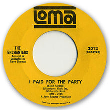 Load image into Gallery viewer, The Enchanters (5) : I Want To Be Loved / I Paid For The Party (7&quot;, Single)