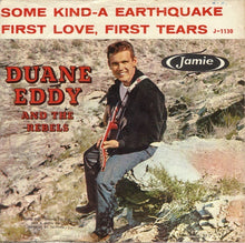Load image into Gallery viewer, Duane Eddy And The Rebels : Some Kind-A Earthquake / First Love, First Tears (7&quot;)