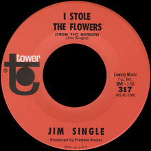 Load image into Gallery viewer, Jim Single : I Stole The Flowers (From The Garden) (7", Single)