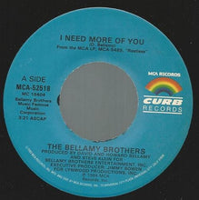 Load image into Gallery viewer, Bellamy Brothers : I Need More Of You (7")