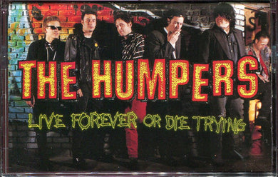 The Humpers : Live Forever Or Die Trying (Cass)