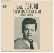 Load image into Gallery viewer, Van Trevor : You've Been So Good To Me (7", Single)