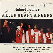 Load image into Gallery viewer, Robert Turner (7) And The Silver Heart Gospel Singers : A Change In My Life (LP)