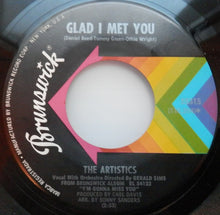 Load image into Gallery viewer, The Artistics : Girl I Need You / Glad I Met You (7&quot;, Single)