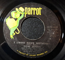 Load image into Gallery viewer, Tom Jones : I (Who Have Nothing) (7&quot;, Single)