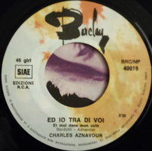 Load image into Gallery viewer, Charles Aznavour : Ed Io Tra Di Voi (7")