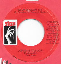 Load image into Gallery viewer, Johnnie Taylor : Stop Doggin&#39; Me / I Believe In You (You Believe In Me) (7&quot;, RE)