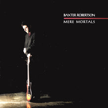 Load image into Gallery viewer, Baxter Robertson : Mere Mortals (LP, Album)