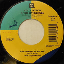 Load image into Gallery viewer, Kevin Welch And The Overtones (8) : Something 'Bout You (7", Single)