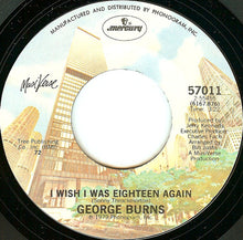 Load image into Gallery viewer, George Burns : I Wish I Was Eighteen Again / One Of The Mysteries Of Life (7", Single)