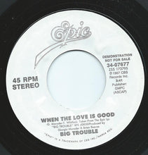 Load image into Gallery viewer, Big Trouble : When The Love Is Good (7", Single, Promo)