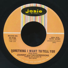 Load image into Gallery viewer, Johnny &amp; The Expressions : Something I Want To Tell You / Where Is The Party (7&quot;, Single)