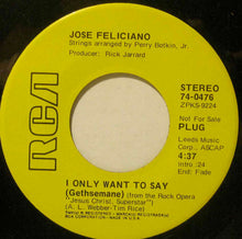 Load image into Gallery viewer, José Feliciano : I Only Want To Say (Gethsemane) (7", Single, Promo)