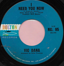 Load image into Gallery viewer, Vic Dana : Love Is All We Need / I Need You Now (7")