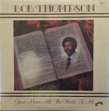 Load image into Gallery viewer, Bob Thompson (9) : Jesus Means All The World To Me (LP)
