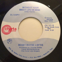 Load image into Gallery viewer, Bobby Wayne Loftis : Welcome Back Baby Anytime You Come Around / Without Your Sweet Lips On Mine (7", Promo)