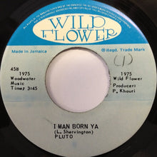Load image into Gallery viewer, Pluto Shervington : I Man Born Ya / Born Version (7", Single)