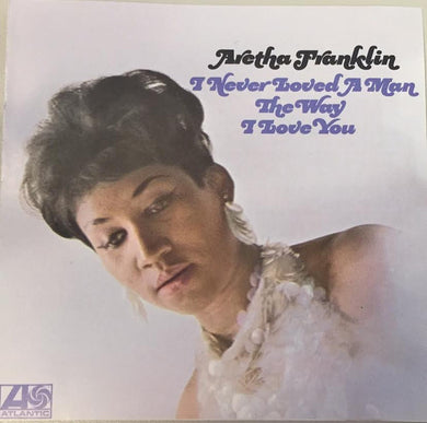 Aretha Franklin : I Never Loved A Man The Way I Love You (CD, Album, RE)