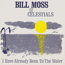Load image into Gallery viewer, Bill Moss And The Celestials (2) : I Have Already Been To The Water (LP, Album)