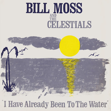 Bill Moss And The Celestials (2) : I Have Already Been To The Water (LP, Album)
