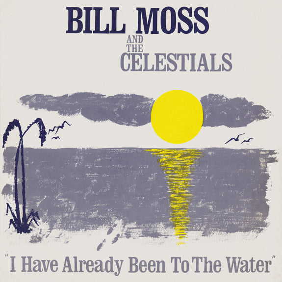 Bill Moss And The Celestials (2) : I Have Already Been To The Water (LP, Album)