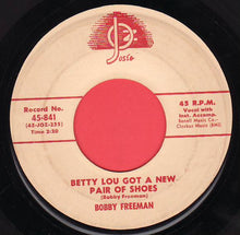 Load image into Gallery viewer, Bobby Freeman : Betty Lou Got A New Pair Of Shoes (7")