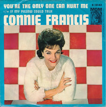 Load image into Gallery viewer, Connie Francis : If My Pillow Could Talk / You're The Only One Can Hurt Me (7", Single)