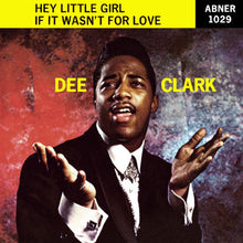 Load image into Gallery viewer, Dee Clark : Hey Little Girl / If It Wasn't For Love (7", Single)