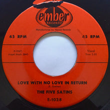 Load image into Gallery viewer, The Five Satins : A Million To One / Love With No Love In Return (7")