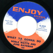 Load image into Gallery viewer, Noble Watts / June Bateman : What Ya Gonna Do / Jookin (7", Single, Styrene)