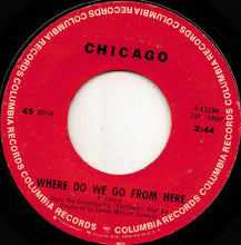 Load image into Gallery viewer, Chicago (2) : 25 Or 6 To 4 / Where Do We Go From Here (7", Single, Styrene)