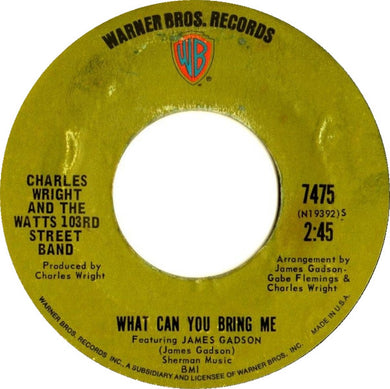 Charles Wright & The Watts 103rd St Rhythm Band : What Can You Bring Me / Your Love (Means Everything To Me) (7