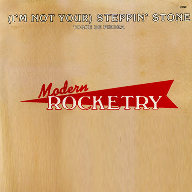 Modern Rocketry : (I'm Not Your) Steppin' Stone = Toque De Piedra (12