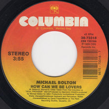 Load image into Gallery viewer, Michael Bolton : How Can We Be Lovers (7", Single, Styrene)