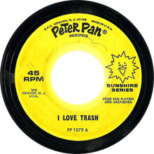 Load image into Gallery viewer, Peter Pan Players And Orchestra : I Love Trash / Mr. Grouch (7")