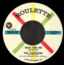 Load image into Gallery viewer, The Playmates With Joe Reisman And His Orchestra &amp; Joe Reisman Chorus : Wait For Me (7", Single)