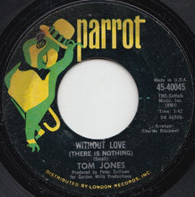 Load image into Gallery viewer, Tom Jones : Without Love (There Is Nothing) / The Man Who Knows Too Much (7", Single, Styrene)