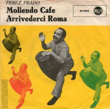 Load image into Gallery viewer, Perez Prado And His Orchestra : Moliendo Cafe / Arrivederci Roma (7", Single)