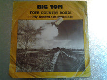Load image into Gallery viewer, Big Tom &amp; The Travellers : Four Country Roads / My Rose Of The Mountain   (7", Single)