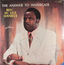 Load image into Gallery viewer, Rev. W. Leo Daniels : The Answer To Watergate (LP)