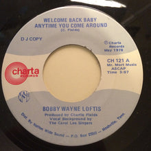 Load image into Gallery viewer, Bobby Wayne Loftis : Welcome Back Baby Anytime You Come Around / Without Your Sweet Lips On Mine (7", Promo)