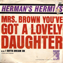 Load image into Gallery viewer, Herman's Hermits : Mrs. Brown You've Got A Lovely Daughter (7", Single)