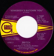 Load image into Gallery viewer, Switch (6) : I Wanna Be Closer / Somebody&#39;s Watchin&#39; You (7&quot;)