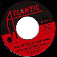 Load image into Gallery viewer, Patti LaBelle And The Bluebells : Take Me For A Little While (7&quot;)