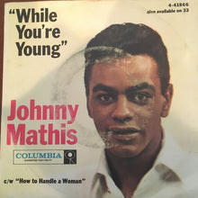 Load image into Gallery viewer, Johnny Mathis : How To Handle A Woman / While You're Young (7")