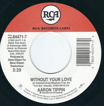 Load image into Gallery viewer, Aaron Tippin : Without Your Love (7")