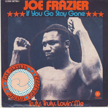 Load image into Gallery viewer, Joe Frazier : If You Go Stay Gone / Truly, Truly Lovin' Me (7", Single)