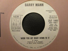 Load image into Gallery viewer, Barry Mann : When You Get Right Down To It (7", Single, Mono, Promo)