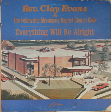 Rev. Clay Evans And The Fellowship Missionary Baptist Church Choir : Everything Will Be Alright (LP, Album)