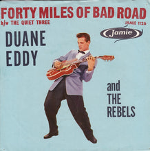 Load image into Gallery viewer, Duane Eddy And The Rebels : Forty Miles Of Bad Road / The Quiet Three (7&quot;)